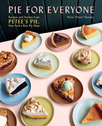 Pie for Everyone: Recipes and Stories from Petee's Pie, New York’s Best Pie Shop