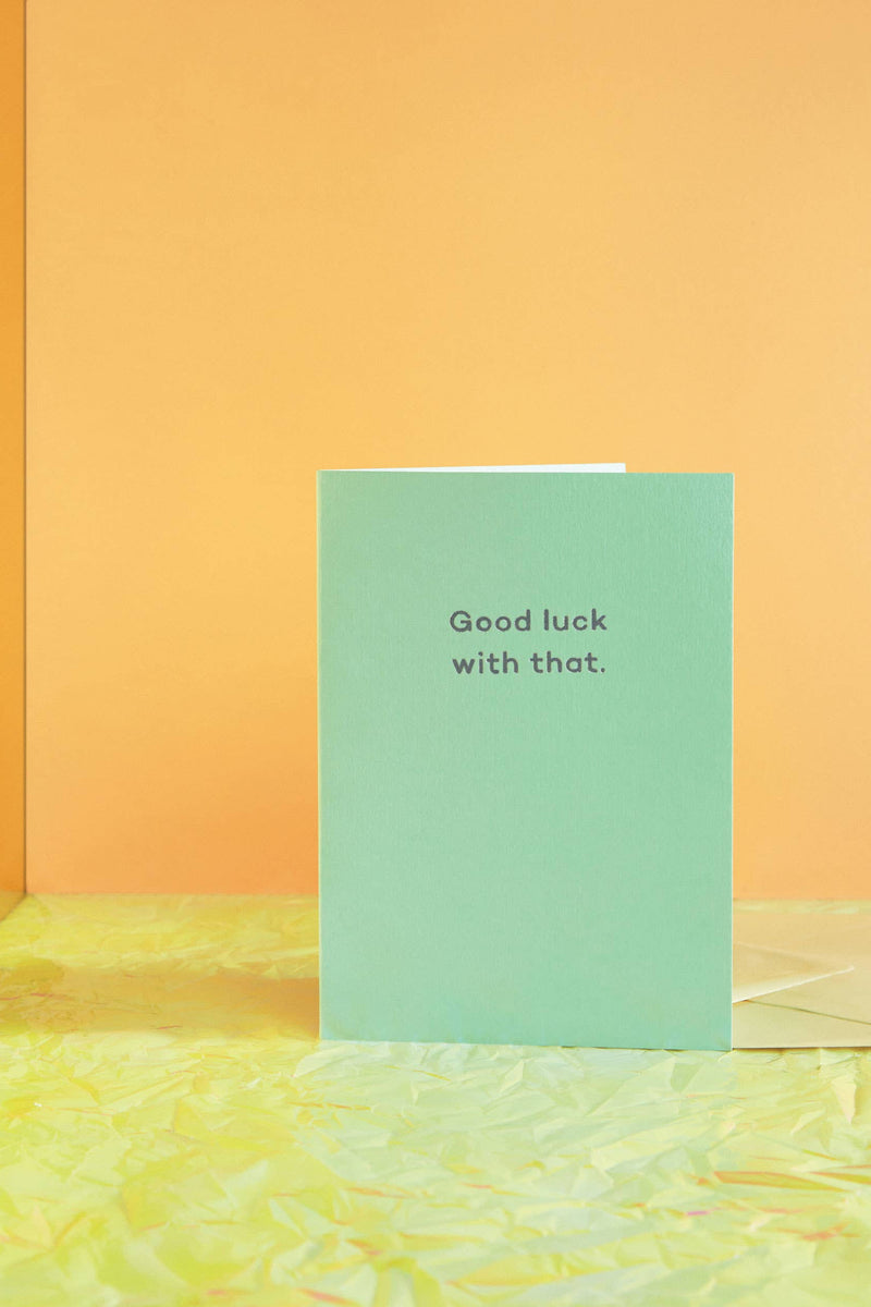 Congratulations - Good Luck With That.