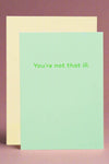 A green card with the words “ You’re Not That Ill.”