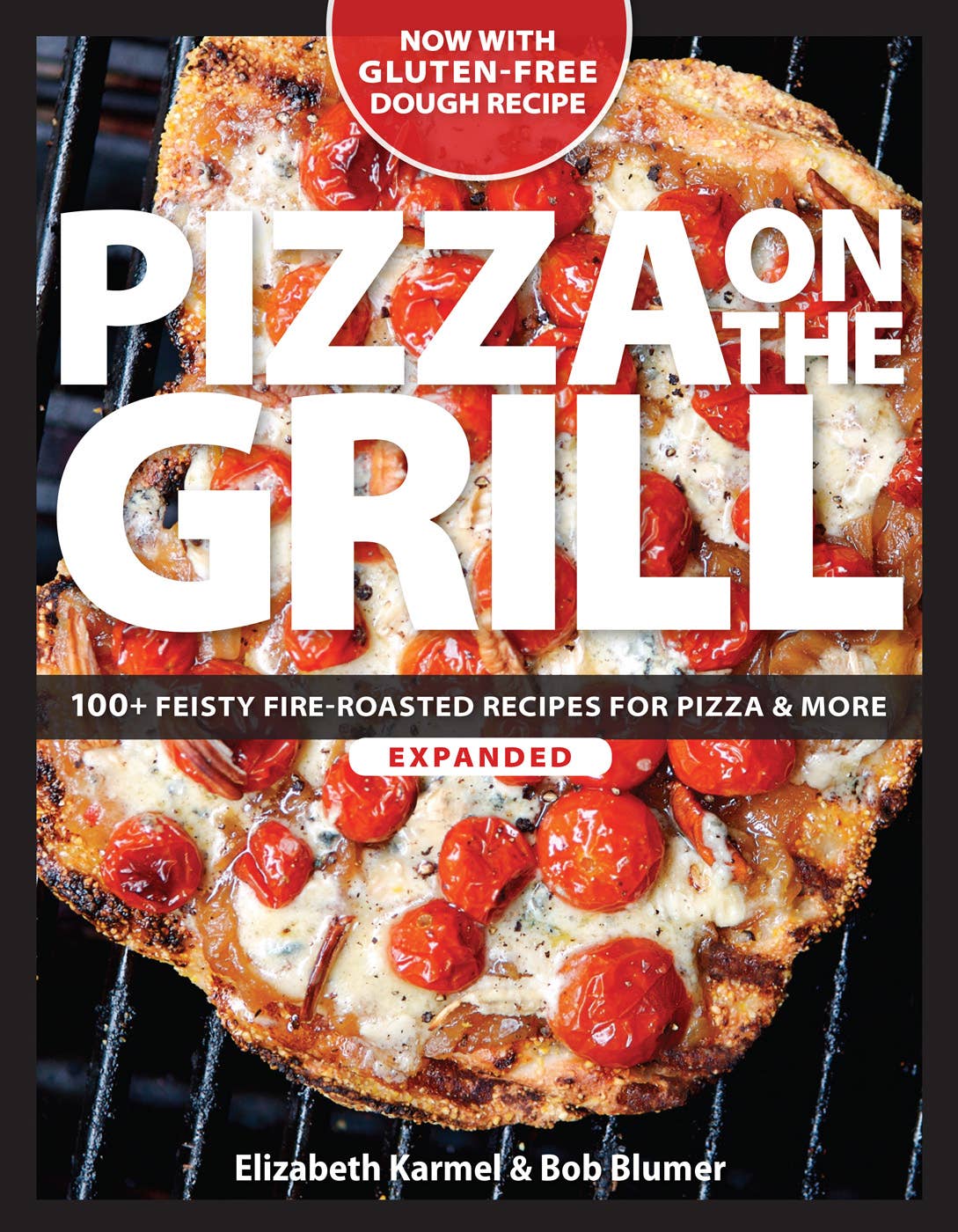 Pizza on the Grill: 100+ Feisty Fire-Roasted Recipes for Pizza and More