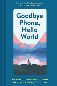 Goodbye phone, Hello World is a book about 60 ways to disconnect from tech and reconnect to joy.