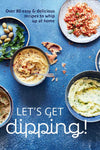 Colorful cookbook it 80 easy and delicious recipes to whip up at home. 'Let's get dipping'.