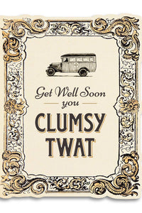 Get Well - Clumsy Twat