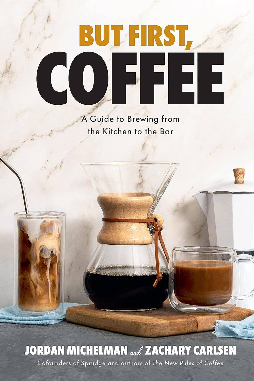 But First, Coffee: A Guide to Brewing from Kitchen to Bar