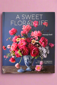 The cover of the book A Sweet Floral Life by Natasja Sadi.