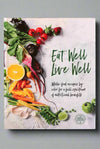 Cover of Eat Well, Live Well: Wholefood Recipes by Color for A Full Spectrum of Nutritional Benefits by The Australia Women's Weekly Test Kitchen.