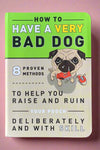The cover of How To Have A Very Bad Dog by Knock Knock, a funny book of 8 proven methods to help you raise and ruin your pooch deliberately and with skill.