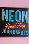 The cover of Neon Road Trip, a book by John Barnes.