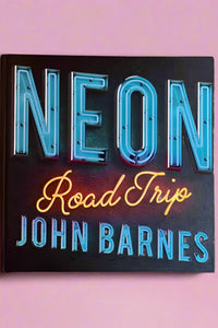 The cover of Neon Road Trip, a book by John Barnes.