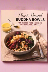 The cover of Plant-Based Buddha Bowls: 100 Recipes For Nourishing One-Bowl Vegan Meals by Kelli Foster.