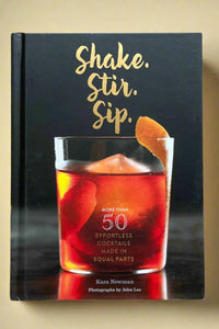 The cover of Shake. Stir. Sip.: More Than 50 Effortless Cocktails Made In Equal Parts by Kara Newman.