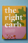 Cover of The Right Carb by Nicola Graeme’s. Learn how to enjoy carbs with over 50 nutritious recipes.