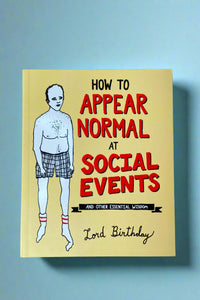 The cover of How To Appear Normal At Social Events, And Other Essential Wisdom by Lord Birthday.