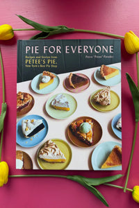Pie for Everyone: Recipes and Stories from Petee's Pie, New York’s Best Pie Shop