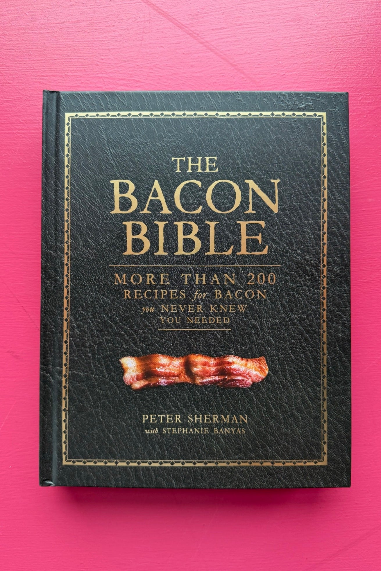 The Bacon Bible: More Than 200 Recipes for Bacon You Never Knew You Needed