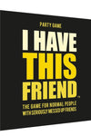Card Game - I Have This Friend