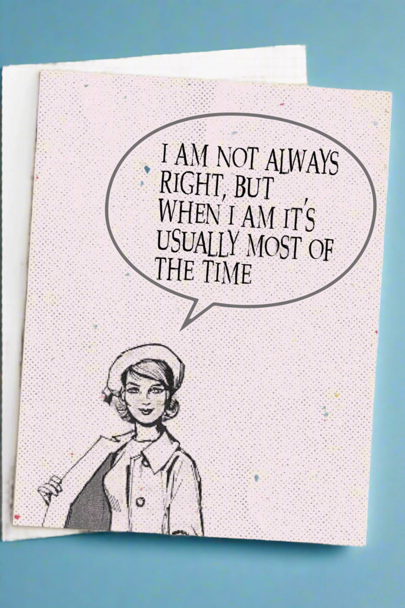 A light pink card with an image of a woman and word bubble that says “I am not always right, but when I am it’s usually most of the time.“
