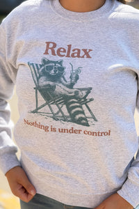 Relax Nothing Is Under Control Sweatshirt