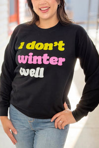 I Don't Winter Well Sweatshirt
