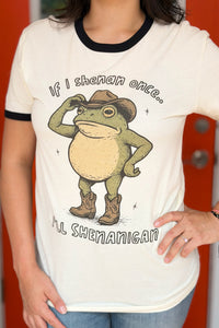 If I Shenan It Once, I'll Shenanigan - Ringer Tee
