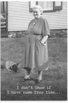 A greeting card with an image of a vintage black and white photo of an elderly woman and her dog standing outside a home with text that reads ‘I don’t know if I have some free time…’