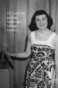 Card with black and white image of woman with short bangs and words “If you’re going through tough times….”