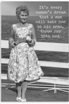 A greeting card with the image of a vintage black and white photo of a woman standing on a dock with white text that reads ‘It’s every woman’s dream that a man will take her in his arms, throw her into bed…’
