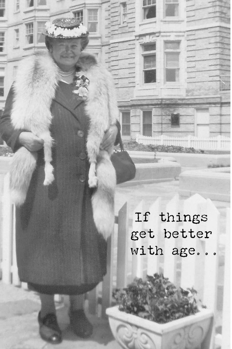 A greeting card with and old black and white photo of an elderly woman standing outside with a fur around her and text that reads ‘If things get better with age…’.