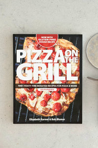 Pizza on the Grill: 100+ Feisty Fire-Roasted Recipes for Pizza and More
