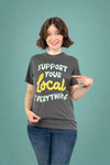 Support Your Local Everything Tee