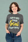 Support Your Local Everything Tee