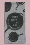 Don't Wash Me Bro - Dish Towel