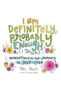 The cover of I am Definitely, Probably Enough (I Think): Revelations On The Journey by Tori Press.