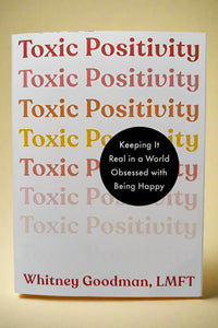 Cover of Toxic Positivity by Whitney Goodman, LMFT. Keep it real in a world obsessed with being happy.