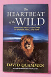 Cover of The Heartbeat of the Wild: Dispatches From Landscapes of Wonder, Peril, and Hope by David Quammen.