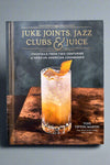 The cover of Juke Joints, Jazz Clubs & Juice: Cocktails From Two Centuries of African American Cookbooks by Toni Tipton-Martin.
