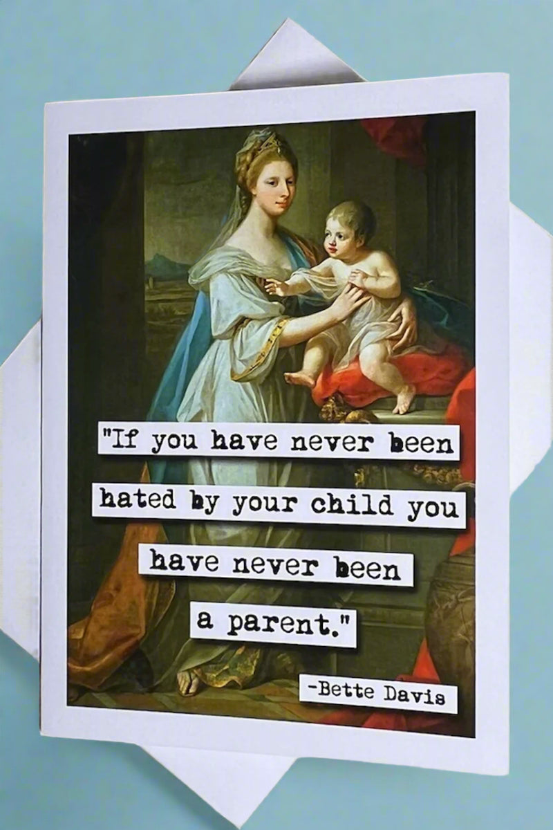 A greeting card with the image of a classical painting with woman and child on it and typewriter text that reads ‘ “If you ever have never been hated by your child you have never been a parent.” - Bette Davis’.