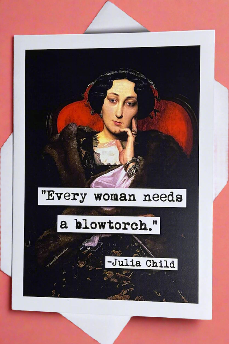 A card with an image of a painting of a woman sitting in a chair that says ‘ "Every woman needs a blowtorch." - Julia Child’
