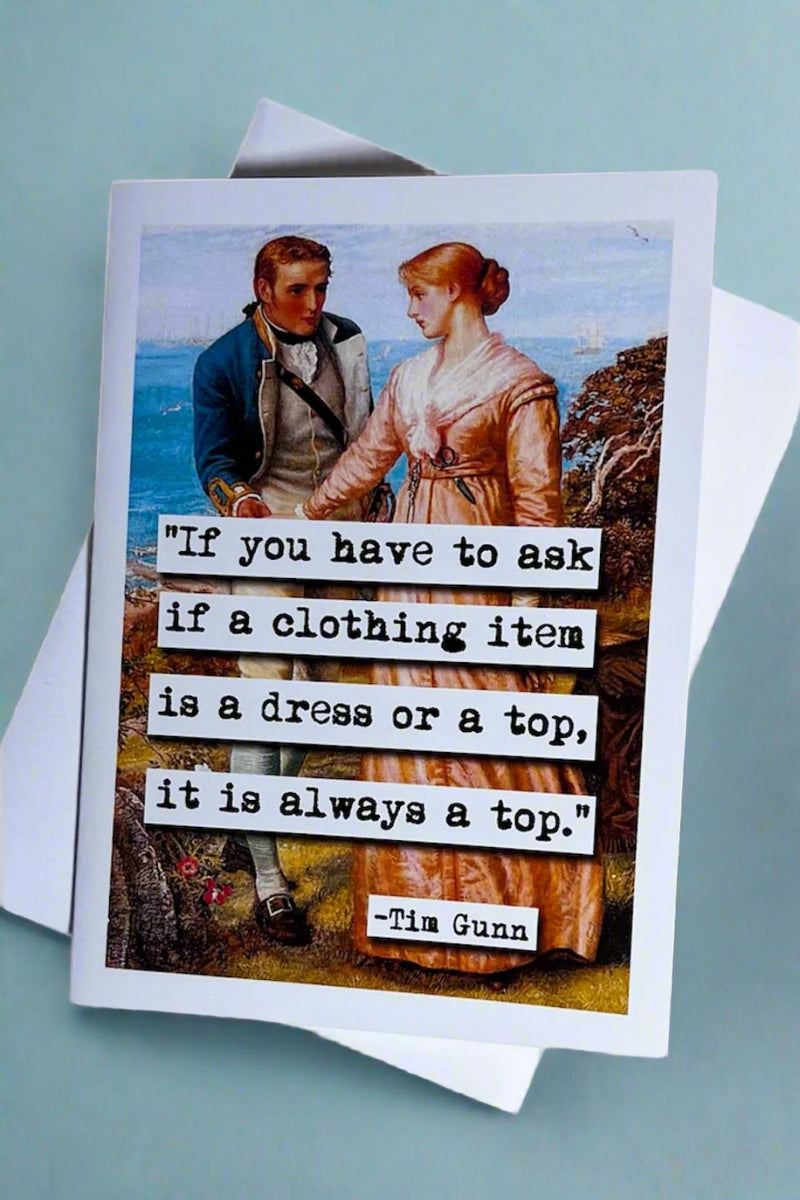 Card of classical painting “If you have to ask if a clothing item is a dress or a top, it is always a top.” - Tim Gunn.