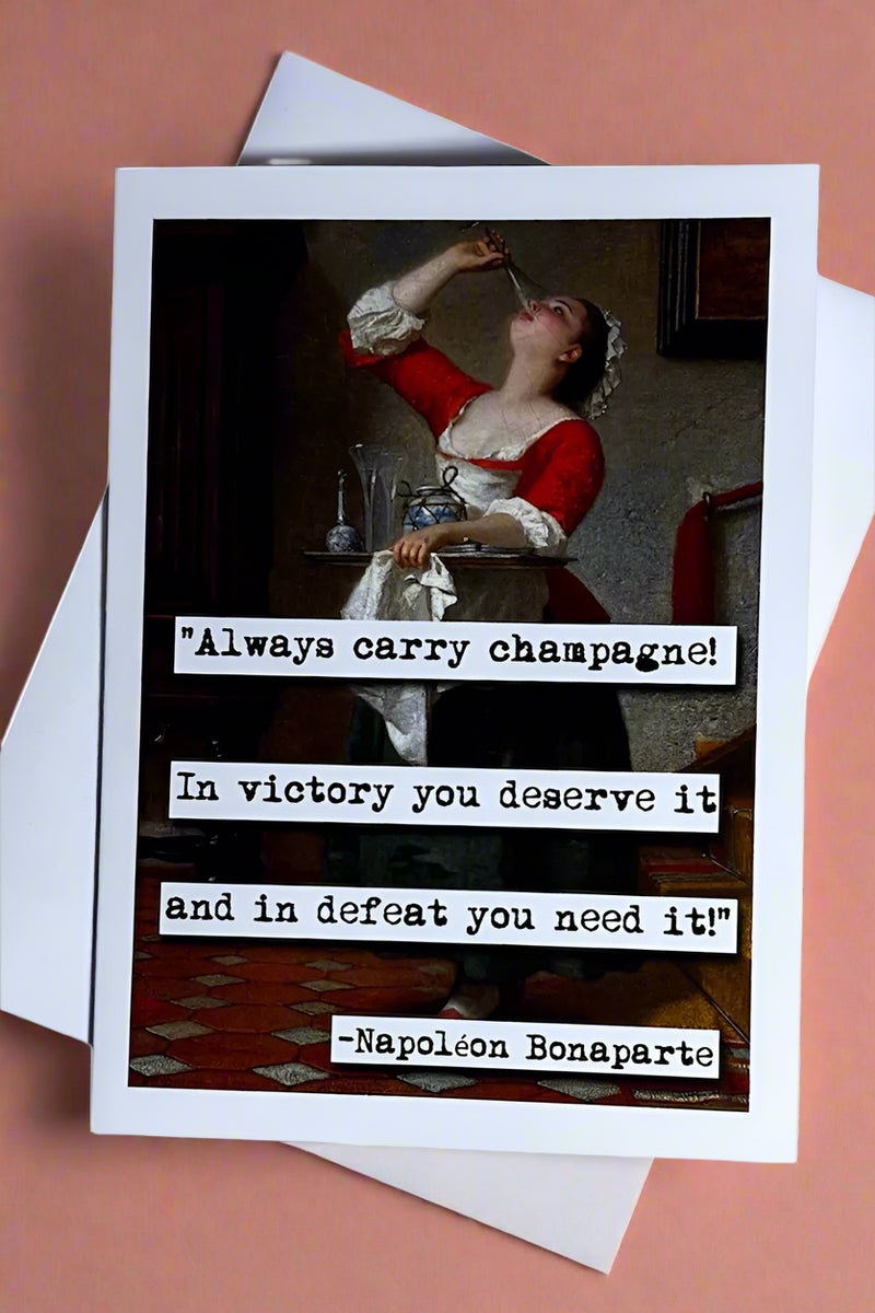 Card with an image of a painting with woman drinking out of a champagne glass that says "Always carry champagne! In victory you deserve it and in defeat you need it!" - Napoléon Bonaparte“