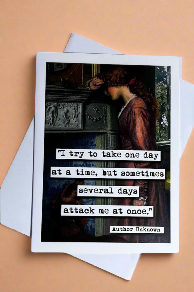 Card with vintage painting of woman and words "I try to take one day at a time, but sometimes several days attack me at once." - Author Unknown‘