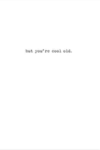 Yes You're Old Greeting Card