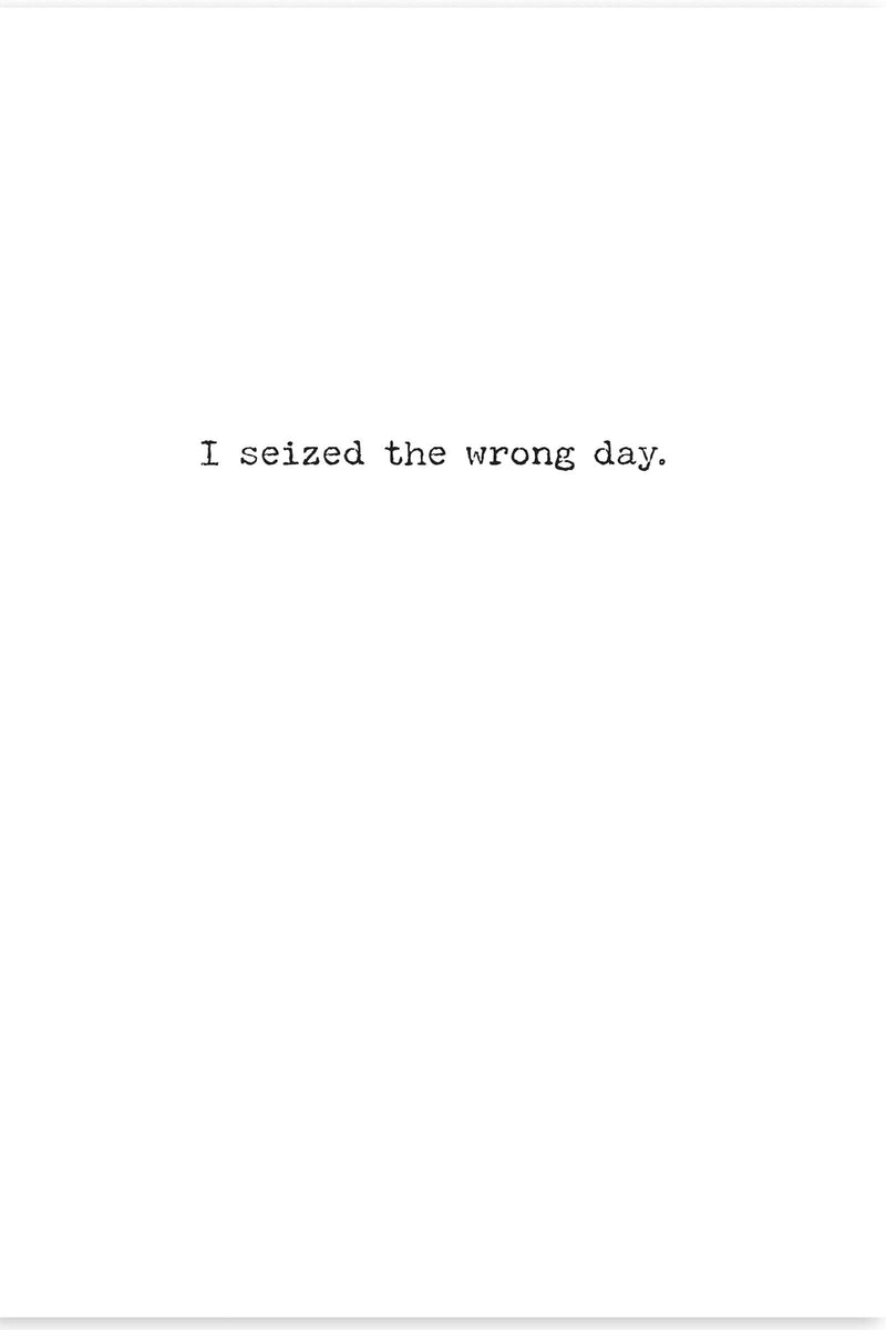 Seized The Wrong Day Greeting Card