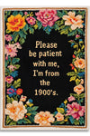 Funny - I'm from the 1900's