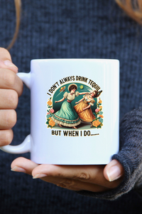 'I don't always drink tequila..'  Mug 11oz