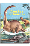 Funny - Don’t Be a Cuntasaurus