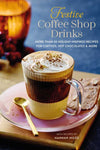 Cover of Festive Coffee Shop Drinks: More Than 50 Holiday-Inspired Recipes For Coffees, Hot Chocolates & More with Recipes by Hannah Miles.
