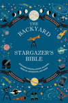 The Backyard Stargazer's Bible