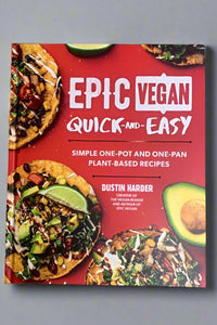 Cover of Epic Vegan Quick-And-Easy: Simple One-Pot and One-Pan Pant-Based Recipes by Dustin Harder.