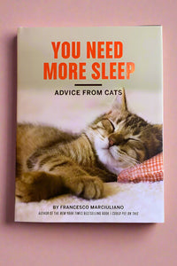 Cover of You Need More Sleep, Advice From Cats by Francesco Marciuliano.